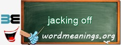 WordMeaning blackboard for jacking off